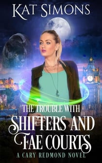 The Trouble with Shifters and Fae Courts - Cary Redmond, #8