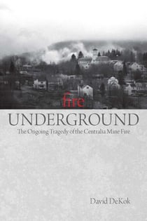 Fire Underground - The Ongoing Tragedy of the Centralia Mine Fire