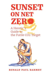 Sunset on Net Zero: A Heretic's Guide to the Futile CO2 Target