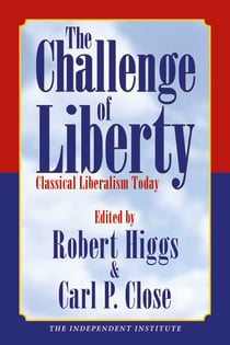 The Challenge of Liberty - Classical Liberalism Today