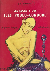 Les secrets des îles Poulo-Condore - Le grand bagne indochinois