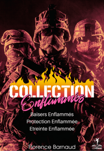 Collection "Enflammés" : BAISERS ENFLAMMES, PROTECTION ENFLAMMEE et ETREINTE ENFLAMMEE - Coffret 2 (Romances militaires - romantic suspense)