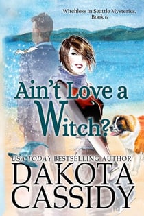 Ain't Love a Witch? - Witchless in Seattle Mysteries, #6