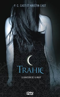 La Maison de la Nuit - tome 2 Trahie - Trahie