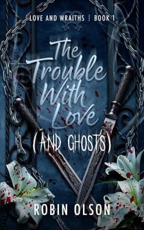 The Trouble With Love (and Ghosts) - Love and Wraiths, #1
