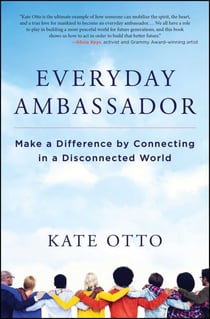 Everyday Ambassador - Make a Difference by Connecting in a Disconnected World