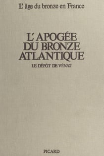 L'apogée du bronze atlantique - Le dépôt de Vénat