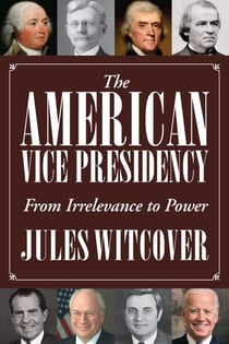 The American Vice Presidency - From Irrelevance to Power