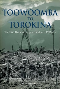 Toowoomba to Torokina - The 25th Battalion in peace and war, 1918-1945