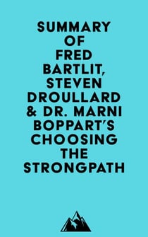 Summary of Fred Bartlit, Steven Droullard & Dr. Marni Boppart's Choosing the StrongPath