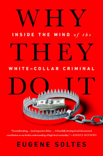 Why They Do It - Inside the Mind of the White-Collar Criminal