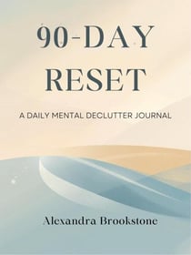 90-Day Reset: A Daily Mental Declutter Journal