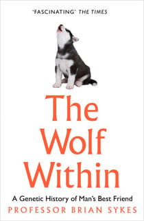 The Wolf Within - The Astonishing Evolution of the Wolf into Man’s Best Friend