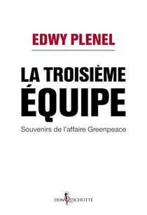 La Troisième Equipe. Souvenirs de l'affaire Greenpeace - Souvenirs de l'affaire Greenpeace