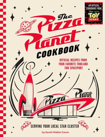 The Pizza Planet Cookbook - Official Recipes from Your Favorite Food and Fun Spaceport