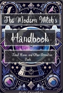 The Modern Witch's Handbook: Tarot, Runes, and Other Divination Tools