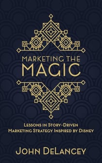Marketing the Magic: Lessons in Story-Driven Marketing Strategy Inspired by Disney