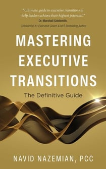 Mastering Executive Transitions: The Definitive Guide - Mastering Executive Transitions, #1