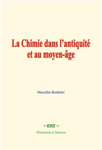 La chimie dans l’antiquité et au moyen-âge - Les Grecs, les Latins et les Arabes