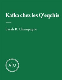 Kafka chez les Q’eqchis - KAFKA CHEZ LES Q’EQCHIS