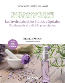 Traité d'aromathérapie scientifique et médicale. Les hydrolats - Fondements et aide à la prescription