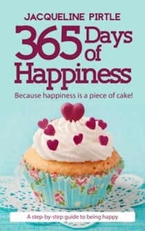 365 Days of Happiness - Because Happiness is a Piece of Cake