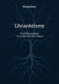 L'Anankéisme - Essai philosophique sur le déterminisme intégral