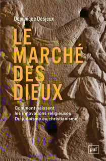 Le marché des dieux - Comment naissent les innovations religieuses. Du judaïsme au christianisme