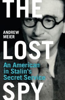 The Lost Spy - An American in Stalin's Secret Service
