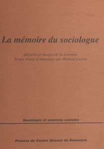 La mémoire du sociologue : identités et images de la Lorraine