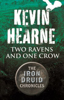 Two Ravens and One Crow - An Iron Druid Chronicles Novella