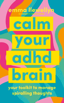 Calm Your ADHD Brain - Your toolkit to manage spiralling thoughts and learn to work with your neurodivergent brain