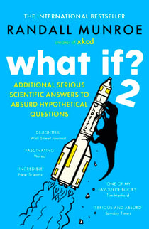 What If?2 - Additional Serious Scientific Answers to Absurd Hypothetical Questions