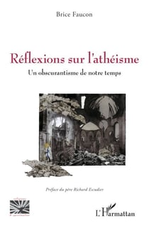 Réflexions sur l’athéisme - Un obscurantisme de notre temps