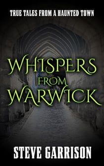 Whispers from Warwick: True Tales from a Haunted Town - Whispers from Warwick, #1