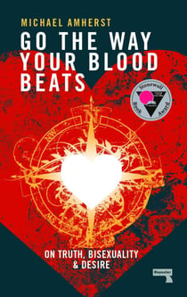 Go the Way Your Blood Beats - On Truth, Bisexuality and Desire