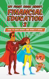 MY FIRST BOOK ABOUT FINANCIAL EDUCATION 2: How to save money and make it grow - Financial education for children, #2