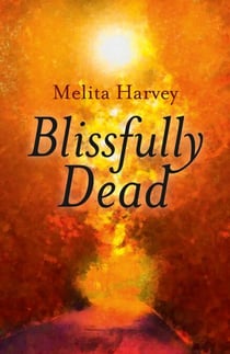 Blissfully Dead - Life Lessons From The Other Side