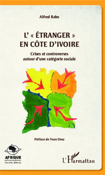 L'"étranger" en Côte d'Ivoire - Crises et controverses autour d'une catégorie sociale