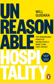 Unreasonable Hospitality - The Remarkable Power of Giving People More Than They Expect - The New York Times Bestseller