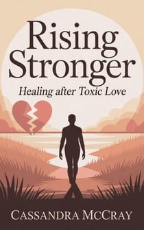 Rising Stronger: Healing After Toxic Love