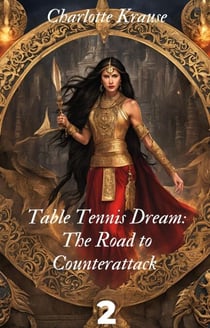 Table Tennis Dream: The Road to Counterattack 2 - The Road to Counterattack, #2