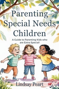 Parenting Special Needs Children  A guide to parenting kids who are extra special!