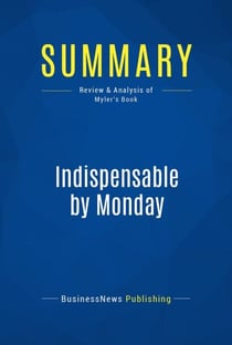 Summary: Indispensable by Monday - Review and Analysis of Myler's Book