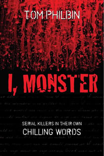 I, Monster - Serial Killers in Their Own Chilling Words