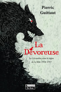 La Dévoreuse - Le Gévaudan sous le signe de la Bête, 1764-1767