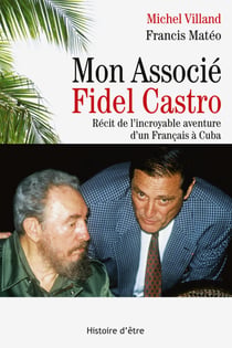 Mon associé Fidel Castro - Récit de l'incroyable aventure d'un Français à Cuba