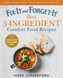 Fix-It and Forget-It Best 5-Ingredient Comfort Food Recipes - 75 Quick & Easy Slow Cooker Meals