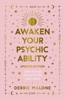 Awaken your Psychic Ability - updated edition - LEARN HOW TO CONNECT TO THE SPIRIT WORLD