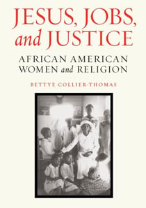 Jesus, Jobs, and Justice - African American Women and Religion